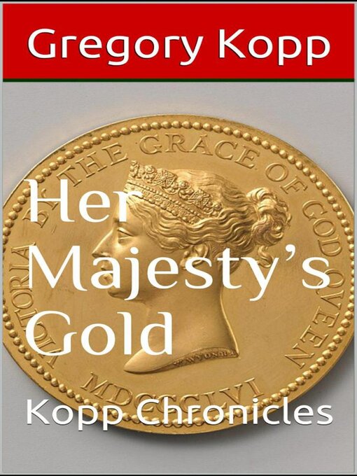 Title details for Her Majesty's Gold by Gregory Kopp - Available